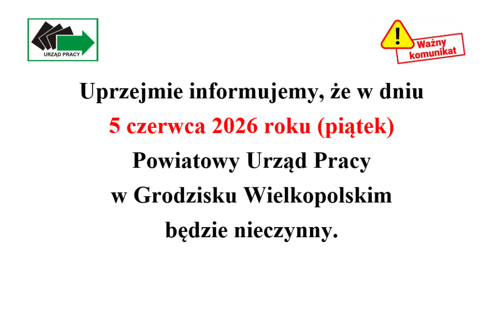 Uprzejmie informujemy, że w dniu 5 czerwca 2026 roku (piątek) Powiatowy Urząd Pracy w Grodzisku Wielkopolskim będzie nieczynny.